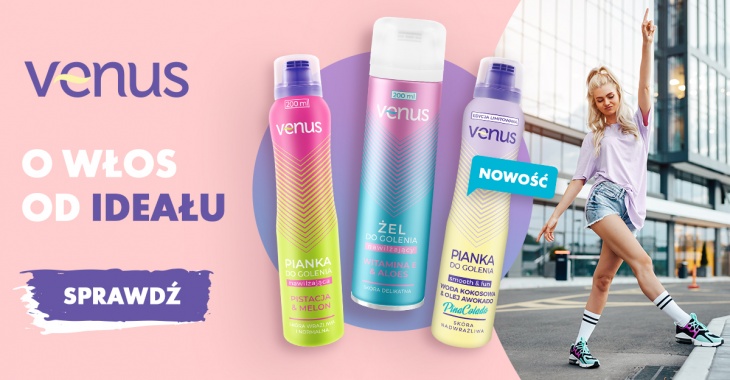 Depilacja pełna zapachów lata z marką Venus! – trwa kampania promująca pianki i żele do golenia